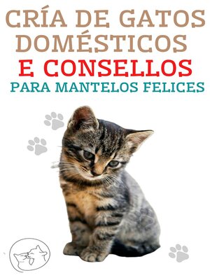 cover image of Cría de gatos domésticos e consellos para mantelos felices